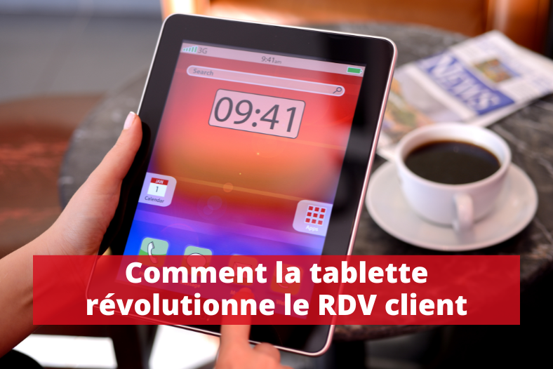 Comment la tablette révolutionne le rendez-vous client