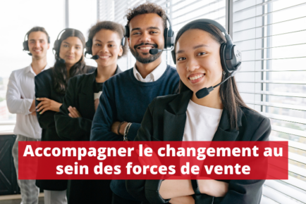 Accompagner le changement au sein des forces de vente