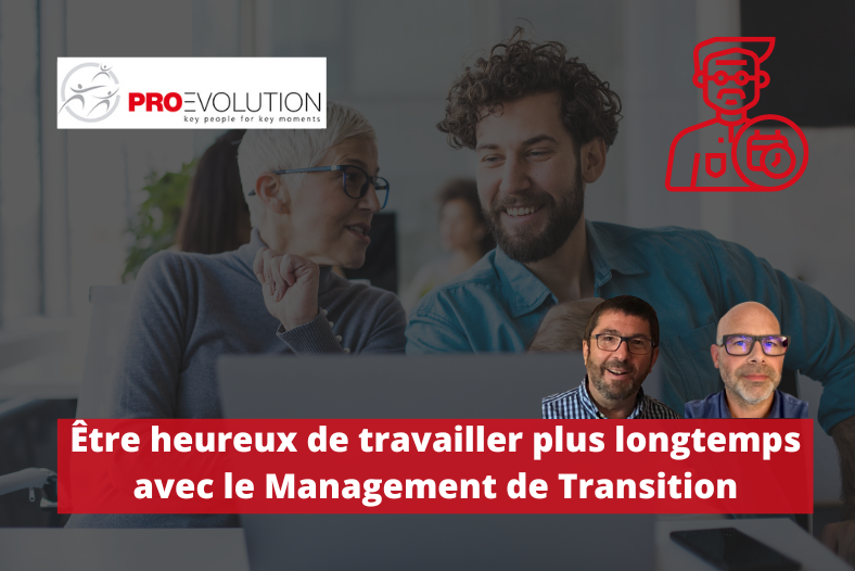 Heureux de travailler longtemps avec le Management de Transition