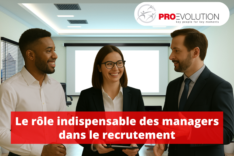Le rôle indispensable des managers dans le recrutement