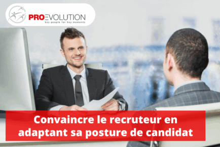 Convaincre le recruteur en adaptant sa posture de candidat